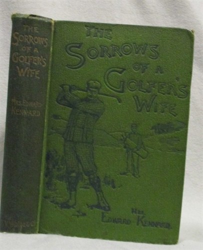 Lot 345 - KENNARD (Mrs Edward) The Sorrows of a Golfer's...
